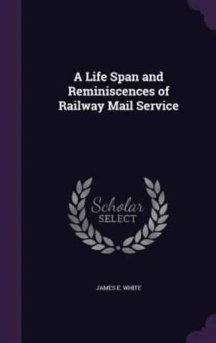 A Life Span and Reminiscences of Railway Mail Service