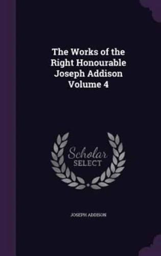 The Works of the Right Honourable Joseph Addison Volume 4