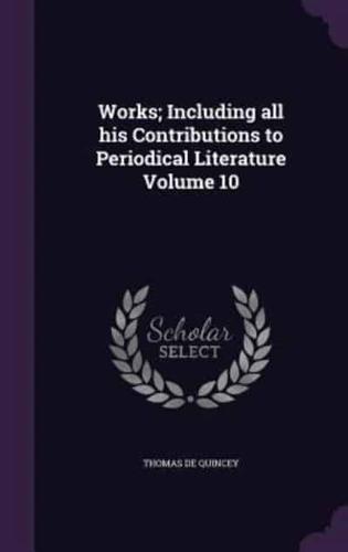 Works; Including All His Contributions to Periodical Literature Volume 10