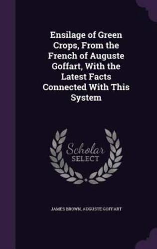 Ensilage of Green Crops, From the French of Auguste Goffart, With the Latest Facts Connected With This System
