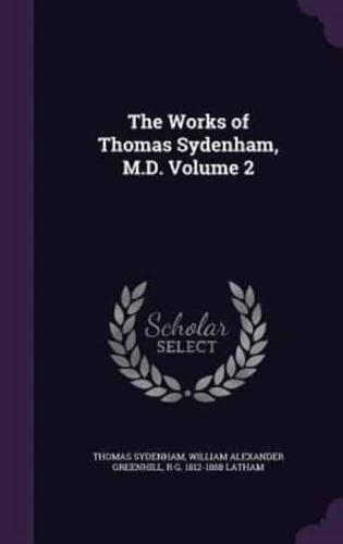 The Works of Thomas Sydenham, M.D. Volume 2