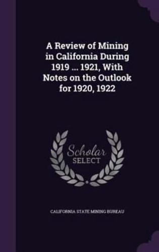 A Review of Mining in California During 1919 ... 1921, With Notes on the Outlook for 1920, 1922