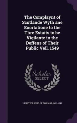 The Complaynt of Scotlande Wyth Ane Exortatione to the Thre Estaits to Be Vigilante in the Deffens of Their Public Veil. 1549