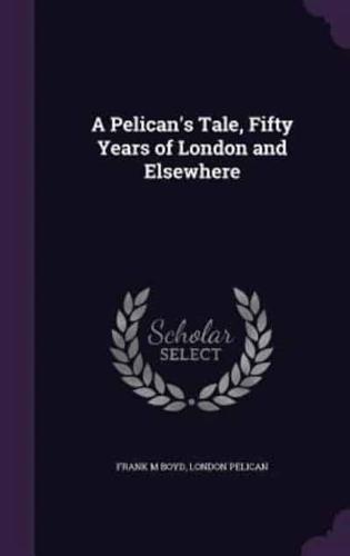 A Pelican's Tale, Fifty Years of London and Elsewhere