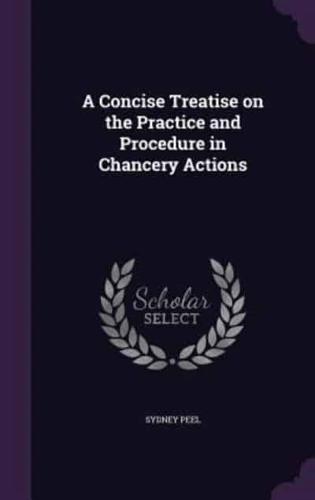 A Concise Treatise on the Practice and Procedure in Chancery Actions