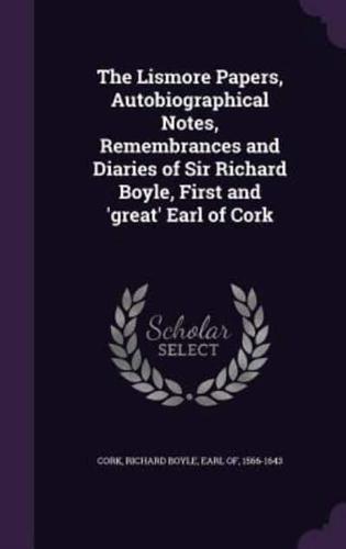 The Lismore Papers, Autobiographical Notes, Remembrances and Diaries of Sir Richard Boyle, First and 'Great' Earl of Cork