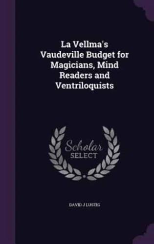 La Vellma's Vaudeville Budget for Magicians, Mind Readers and Ventriloquists