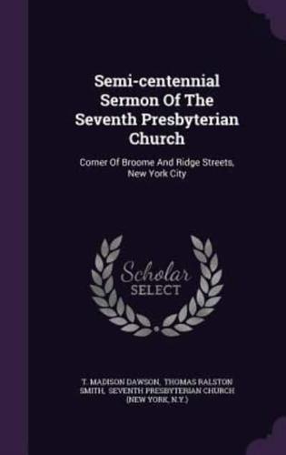 Semi-Centennial Sermon Of The Seventh Presbyterian Church