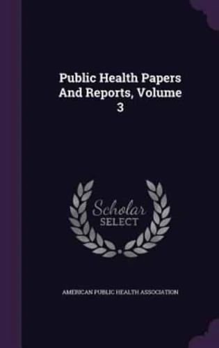 Public Health Papers And Reports, Volume 3