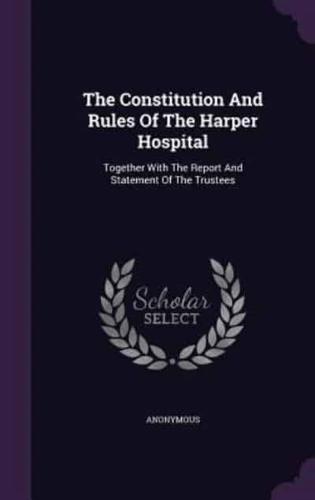 The Constitution And Rules Of The Harper Hospital