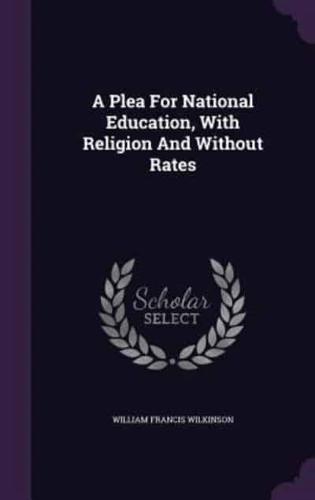 A Plea For National Education, With Religion And Without Rates