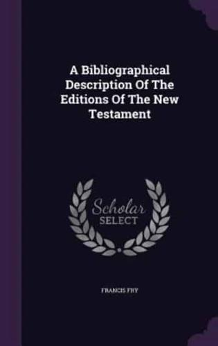 A Bibliographical Description Of The Editions Of The New Testament
