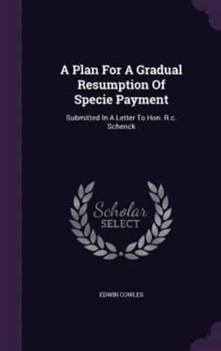 A Plan For A Gradual Resumption Of Specie Payment