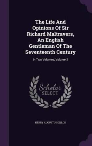 The Life And Opinions Of Sir Richard Maltravers, An English Gentleman Of The Seventeenth Century