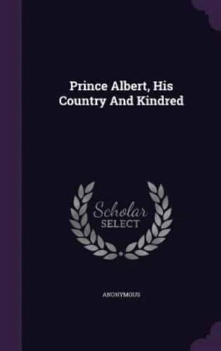 Prince Albert, His Country And Kindred