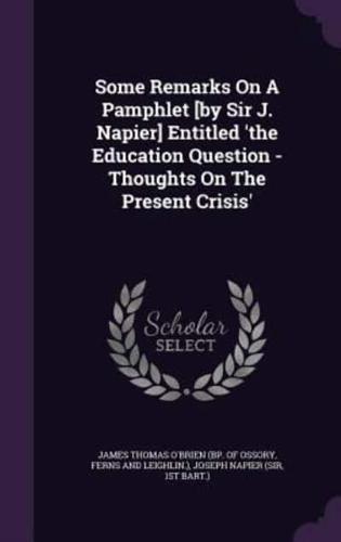 Some Remarks On A Pamphlet [By Sir J. Napier] Entitled 'The Education Question - Thoughts On The Present Crisis'