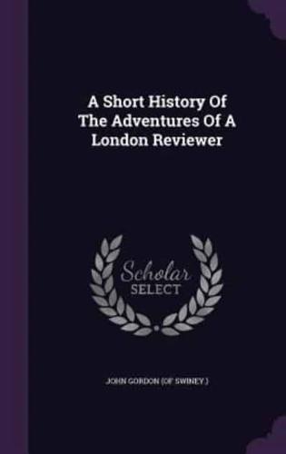 A Short History Of The Adventures Of A London Reviewer
