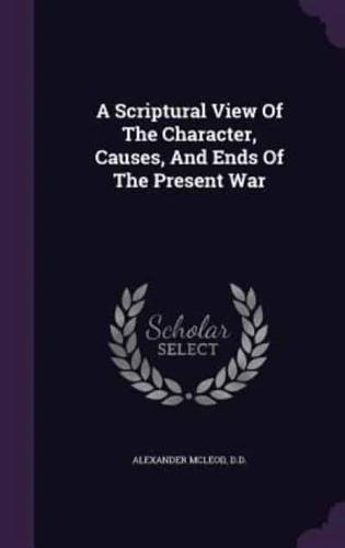 A Scriptural View Of The Character, Causes, And Ends Of The Present War