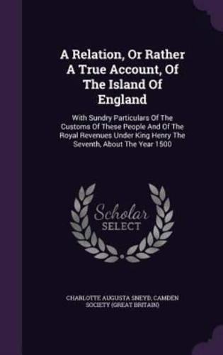 A Relation, Or Rather A True Account, Of The Island Of England