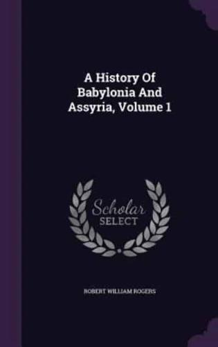 A History Of Babylonia And Assyria, Volume 1