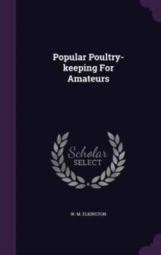 Popular Poultry-Keeping For Amateurs