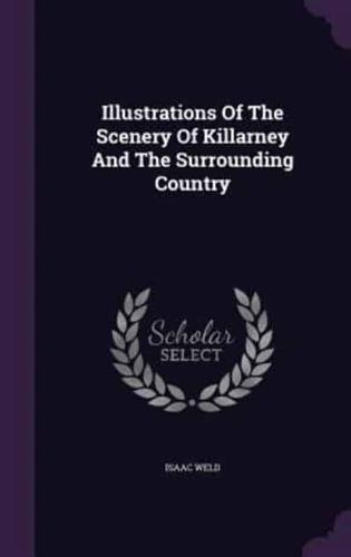 Illustrations Of The Scenery Of Killarney And The Surrounding Country
