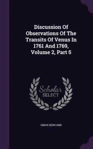 Discussion Of Observations Of The Transits Of Venus In 1761 And 1769, Volume 2, Part 5