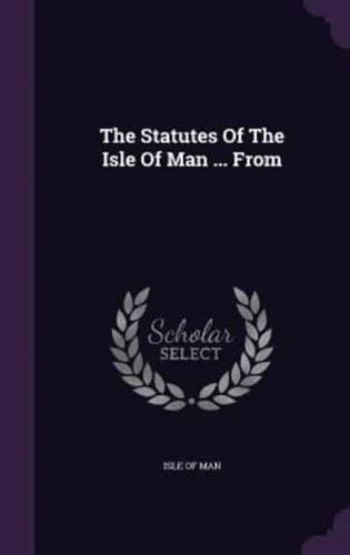 The Statutes Of The Isle Of Man ... From