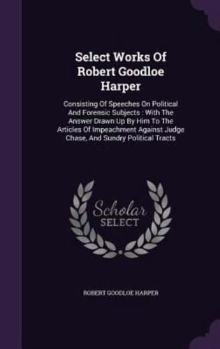 Select Works Of Robert Goodloe Harper