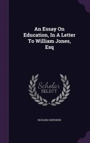 An Essay On Education, In A Letter To William Jones, Esq