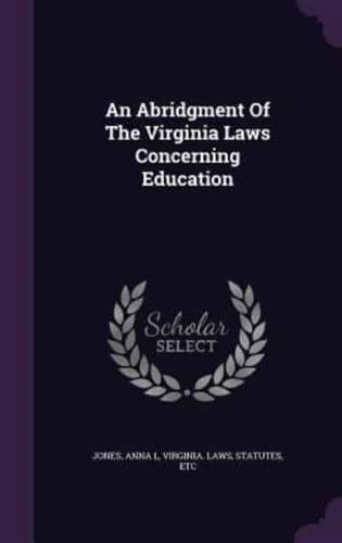 An Abridgment Of The Virginia Laws Concerning Education
