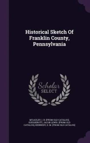 Historical Sketch Of Franklin County, Pennsylvania
