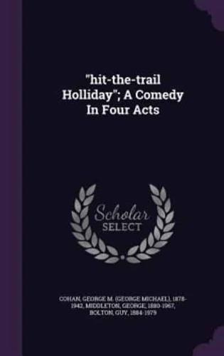 "Hit-the-Trail Holliday"; A Comedy In Four Acts