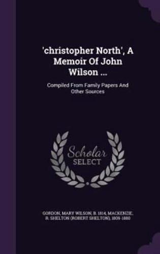 'Christopher North', A Memoir Of John Wilson ...