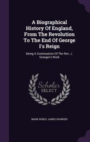 A Biographical History Of England, From The Revolution To The End Of George I's Reign
