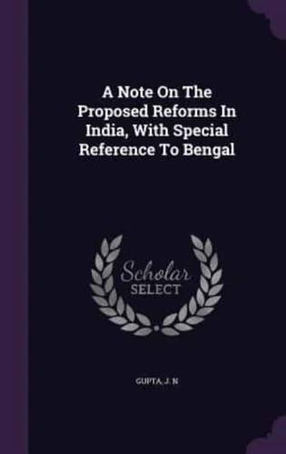 A Note On The Proposed Reforms In India, With Special Reference To Bengal