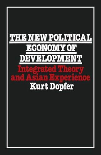 The New Political Economy of Development : Integrated Theory and Asian Experience