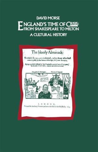 England's Time of Crisis: From Shakespeare to Milton : A Cultural History