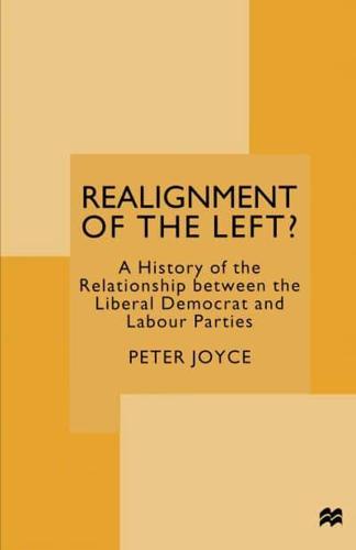 Realignment of the Left? : A History of the Relationship between the Liberal Democrat and Labour Parties