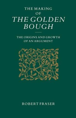 The Making of the Golden Bough : The Origins and Growth of an Argument
