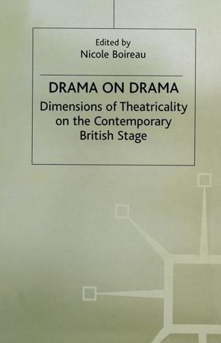 Drama on Drama : Dimensions of Theatricality on the Contemporary British Stage