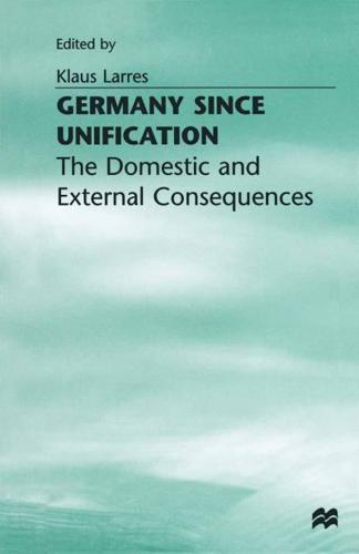 Germany since Unification : The Domestic and External Consequences