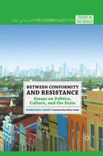 Between Conformity and Resistance : Essays on Politics, Culture, and the State