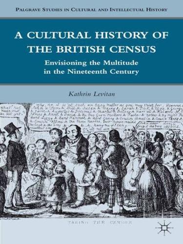 A Cultural History of the British Census : Envisioning the Multitude in the Nineteenth Century