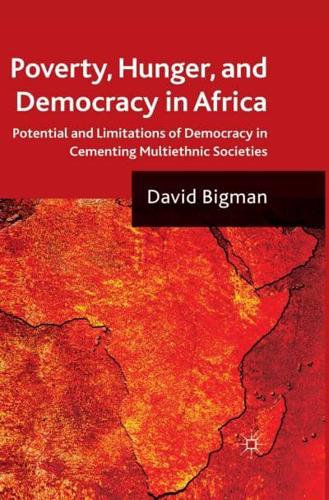 Poverty, Hunger, and Democracy in Africa : Potential and Limitations of Democracy in Cementing Multiethnic Societies