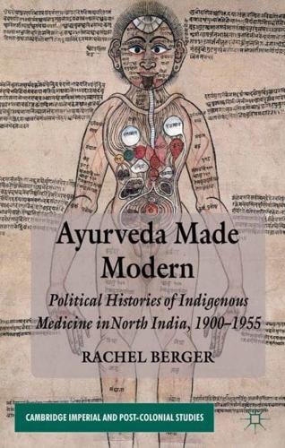 Ayurveda Made Modern : Political Histories of Indigenous Medicine in North India, 1900-1955