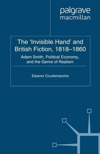 The 'Invisible Hand' and British Fiction, 1818-1860 : Adam Smith, Political Economy, and the Genre of Realism