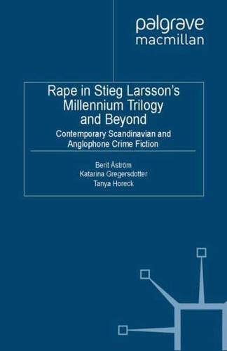 Rape in Stieg Larsson's Millennium Trilogy and Beyond : Contemporary Scandinavian and Anglophone Crime Fiction