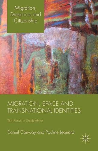Migration, Space and Transnational Identities : The British in South Africa
