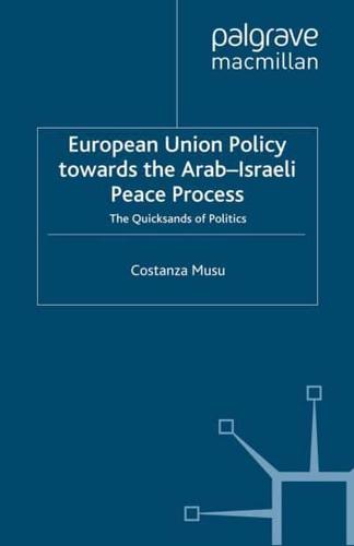 European Union Policy towards the Arab-Israeli Peace Process : The Quicksands of Politics